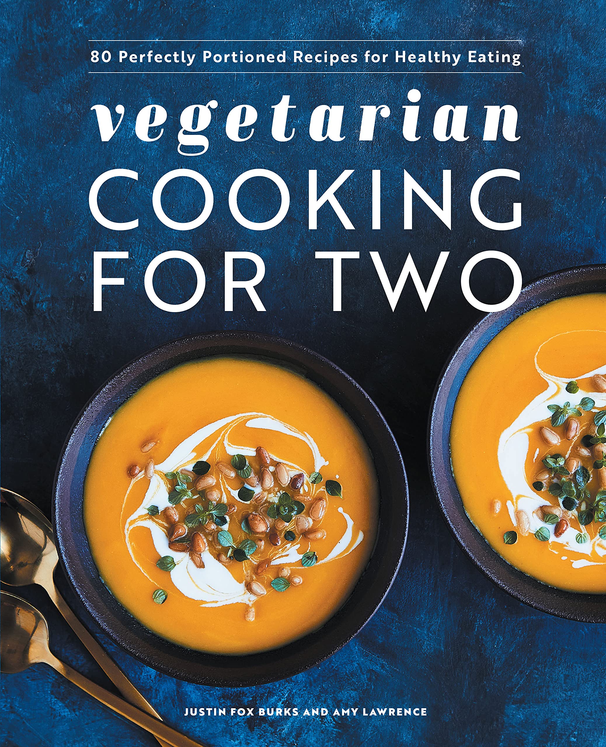 Vegetarian Cooking for Two: 80 Perfectly Portioned Recipes for Healthy Eating 
